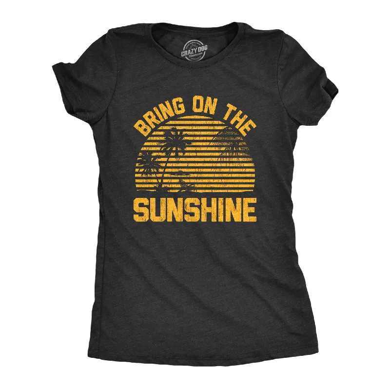Graphic Print Women T Shirt for a Trendy StatementBring On The Sunshine Women's T Shirt Graphic Print Women T Shirt for a Trendy StatementBring On The Sunshine Women's T Shirt