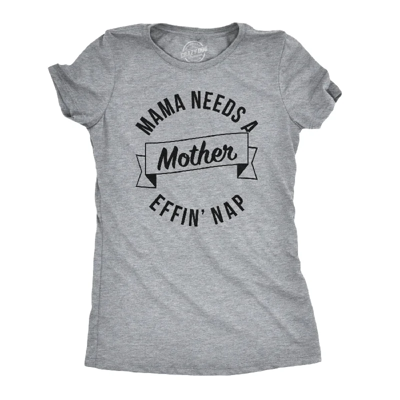 Distressed Women T Shirt with a Laid - Back AestheticMama Needs A Mother Effin Nap Women's T Shirt Distressed Women T Shirt with a Laid - Back AestheticMama Needs A Mother Effin Nap Women's T Shirt